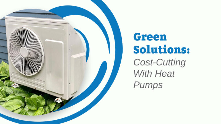 Green Solutions: Cost-Cutting With Heat Pumps